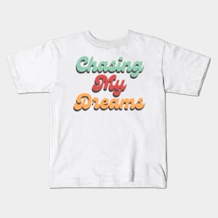 Chasing My Dreams. Retro Typography Motivational and Inspirational Quote Kids T-Shirt